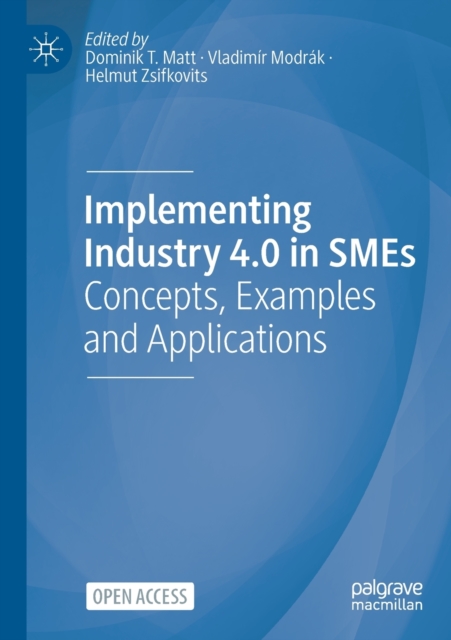 Implementing Industry 4.0 in SMEs : Concepts, Examples and Applications, Paperback / softback Book