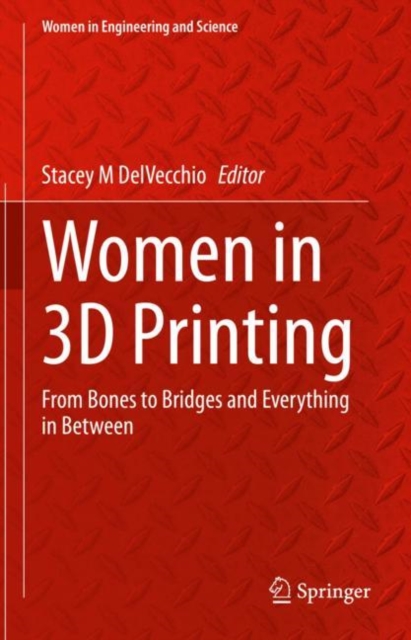 Women in 3D Printing : From Bones to Bridges and Everything in Between, Hardback Book