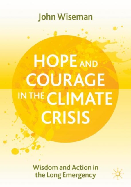 Hope and Courage in the Climate Crisis : Wisdom and Action in the Long Emergency, Paperback / softback Book