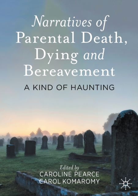Narratives of Parental Death, Dying and Bereavement : A Kind of Haunting, Paperback / softback Book
