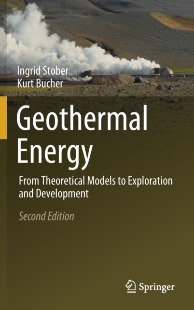 Geothermal Energy : From Theoretical Models to Exploration and Development, Hardback Book