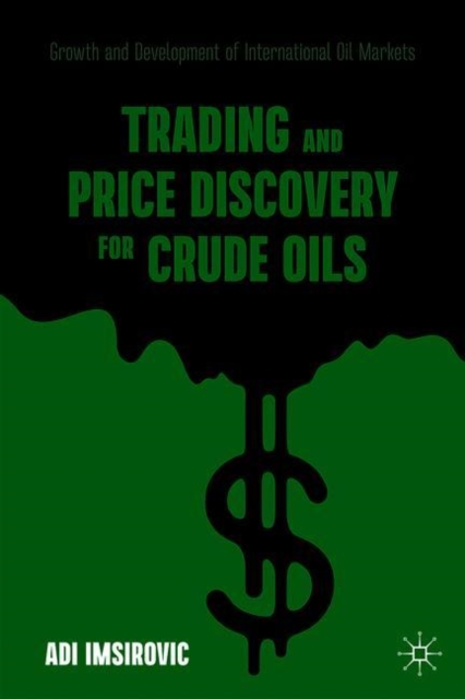Trading and Price Discovery for Crude Oils : Growth and Development of International Oil Markets, Hardback Book