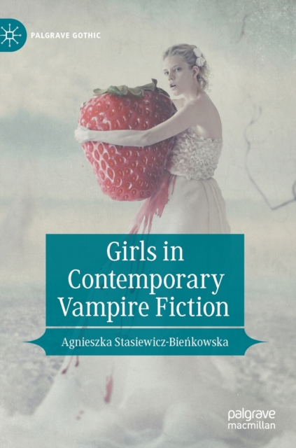 Girls in Contemporary Vampire Fiction, Hardback Book