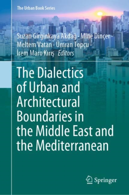 The Dialectics of Urban and Architectural Boundaries in the Middle East and the Mediterranean, Hardback Book