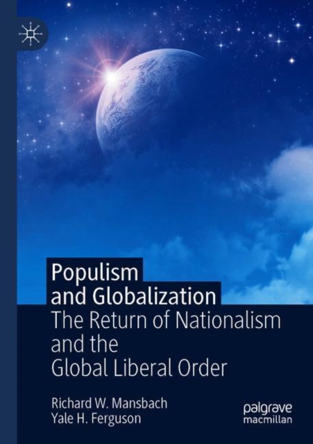 Populism and Globalization : The Return of Nationalism and the Global Liberal Order, Paperback / softback Book