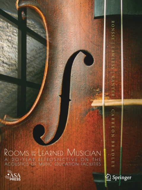 Rooms for the Learned Musician : A 20-Year Retrospective on the Acoustics of Music Education Facilities, Paperback / softback Book