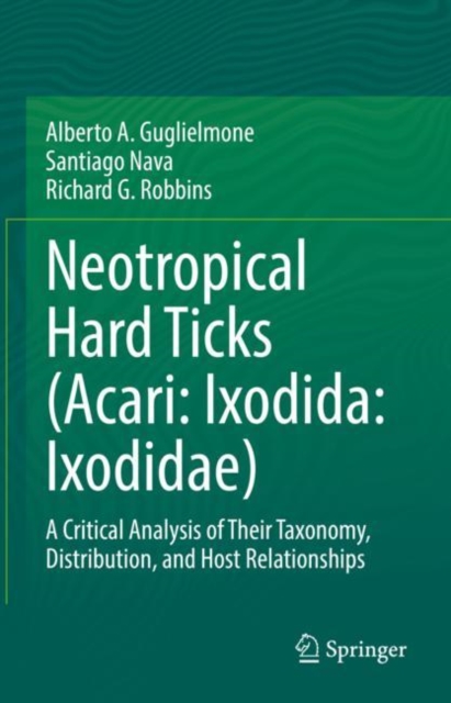 Neotropical Hard Ticks (Acari: Ixodida: Ixodidae) : A Critical Analysis of Their Taxonomy, Distribution, and Host Relationships, Hardback Book