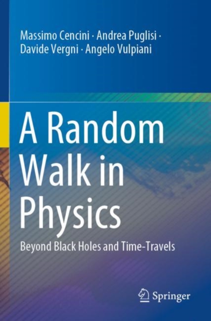 A Random Walk in Physics : Beyond Black Holes and Time-Travels, Paperback / softback Book