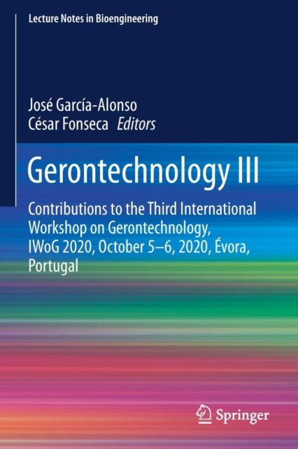Gerontechnology III : Contributions to the Third International Workshop on Gerontechnology, IWoG 2020, October 5-6, 2020, Evora, Portugal, Paperback / softback Book