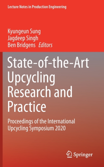 State-of-the-Art Upcycling Research and Practice : Proceedings of the International Upcycling Symposium 2020, Hardback Book