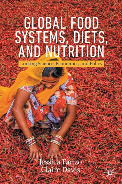 Global Food Systems, Diets, and Nutrition : Linking Science, Economics, and Policy, Paperback / softback Book