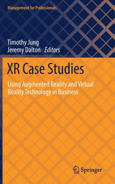XR Case Studies : Using Augmented Reality and Virtual Reality Technology in Business, Hardback Book