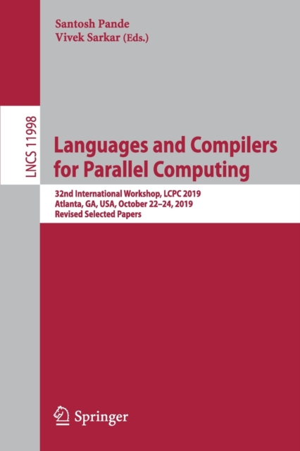 Languages and Compilers for Parallel Computing : 32nd International Workshop, LCPC 2019, Atlanta, GA, USA, October 22–24, 2019, Revised Selected Papers, Paperback / softback Book