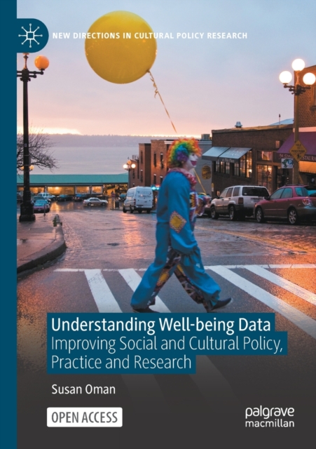 Understanding Well-being Data : Improving Social and Cultural Policy, Practice and Research, Paperback / softback Book