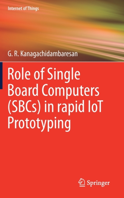 Role of Single Board Computers (SBCs) in rapid IoT Prototyping, Hardback Book