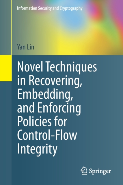 Novel Techniques in Recovering, Embedding, and Enforcing Policies for Control-Flow Integrity, Paperback / softback Book