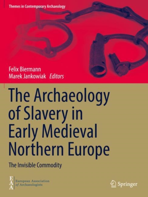 The Archaeology of Slavery in Early Medieval Northern Europe : The Invisible Commodity, Paperback / softback Book