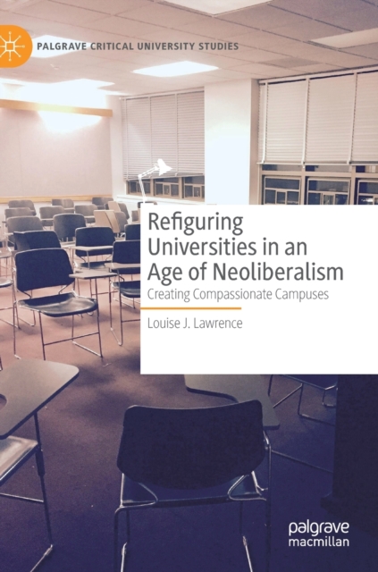 Refiguring Universities in an Age of Neoliberalism : Creating Compassionate Campuses, Hardback Book