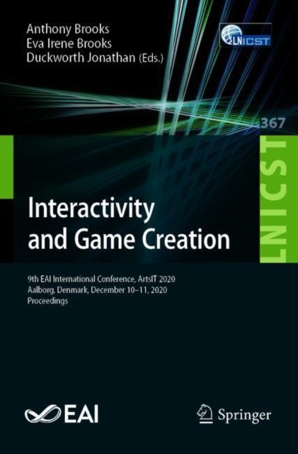 Interactivity and Game Creation : 9th EAI International Conference, ArtsIT 2020, Aalborg, Denmark, December 10-11, 2020, Proceedings, Paperback / softback Book
