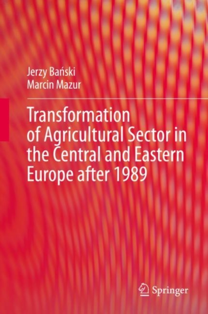 Transformation of Agricultural Sector in the Central and Eastern Europe after 1989, Hardback Book