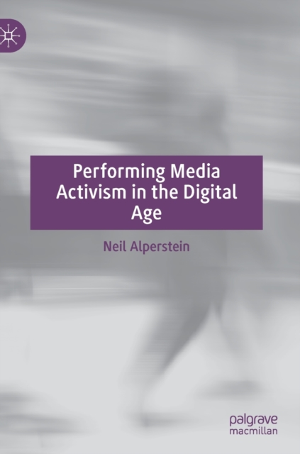Performing Media Activism in the Digital Age, Hardback Book