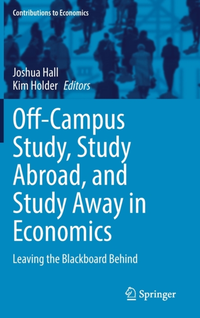 Off-Campus Study, Study Abroad, and Study Away in Economics : Leaving the Blackboard Behind, Hardback Book