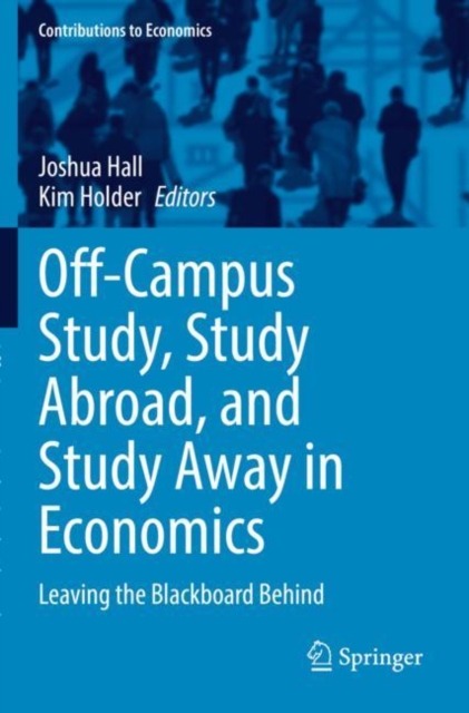 Off-Campus Study, Study Abroad, and Study Away in Economics : Leaving the Blackboard Behind, Paperback / softback Book