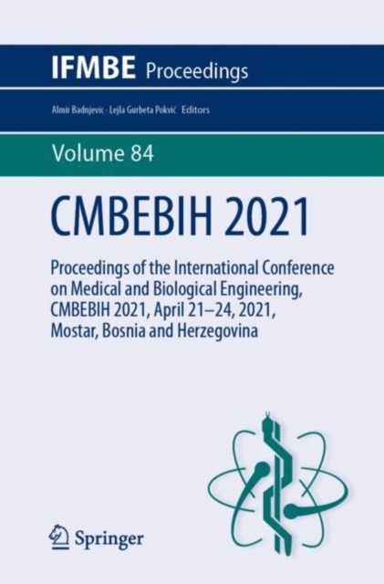 CMBEBIH 2021 : Proceedings of the International Conference on Medical and Biological Engineering, CMBEBIH 2021, April 21-24, 2021, Mostar, Bosnia and Herzegovina, Paperback / softback Book