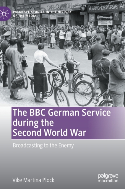 The BBC German Service during the Second World War : Broadcasting to the Enemy, Hardback Book