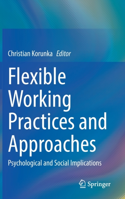 Flexible Working Practices and Approaches : Psychological and Social Implications, Hardback Book