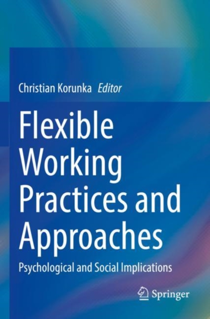 Flexible Working Practices and Approaches : Psychological and Social Implications, Paperback / softback Book