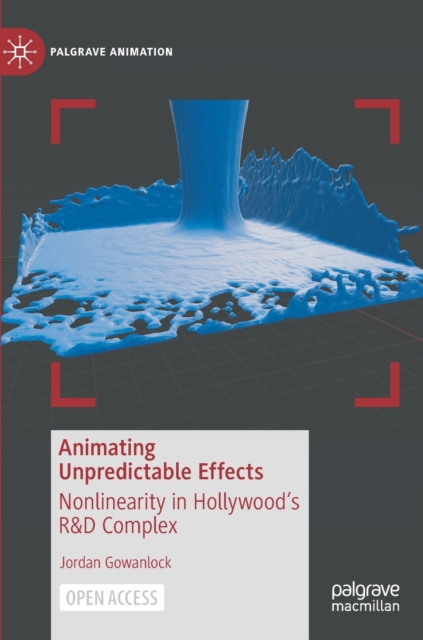 Animating Unpredictable Effects : Nonlinearity in Hollywood’s R&D Complex, Hardback Book