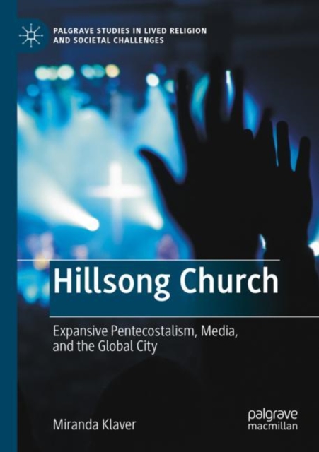 Hillsong Church : Expansive Pentecostalism, Media, and the Global City, Paperback / softback Book