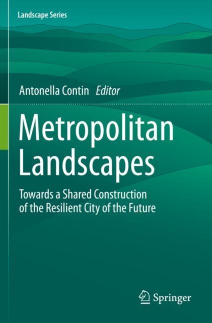 Metropolitan Landscapes : Towards a Shared Construction of the Resilient City of the Future, Paperback / softback Book