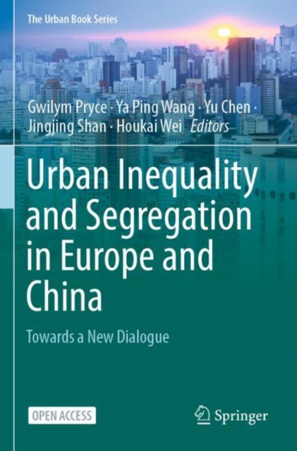 Urban Inequality and Segregation in Europe and China : Towards a New Dialogue, Paperback / softback Book