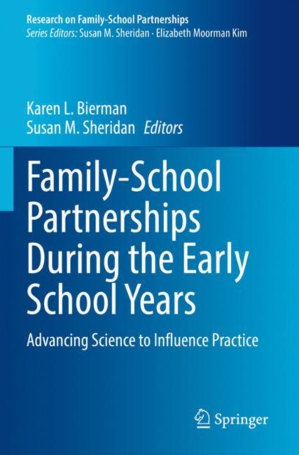 Family-School Partnerships During the Early School Years : Advancing Science to Influence Practice, Paperback / softback Book