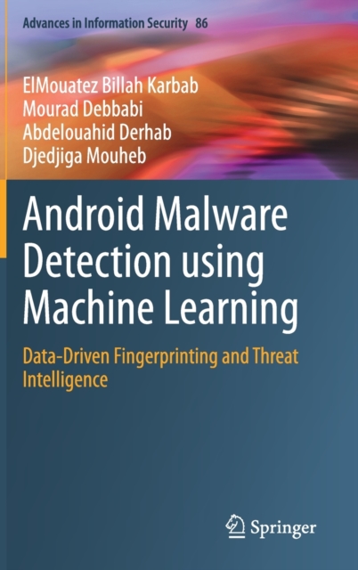Android Malware Detection using Machine Learning : Data-Driven Fingerprinting and Threat Intelligence, Hardback Book