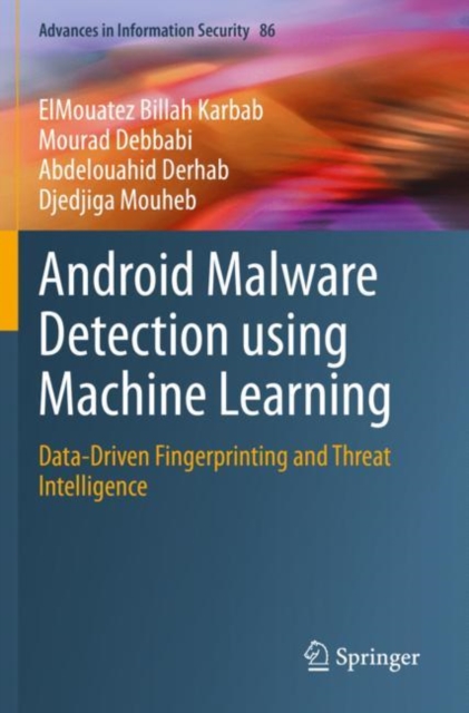 Android Malware Detection using Machine Learning : Data-Driven Fingerprinting and Threat Intelligence, Paperback / softback Book