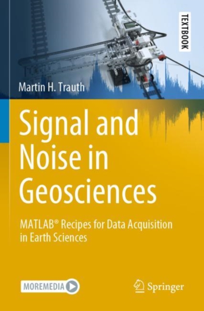 Signal and Noise in Geosciences : MATLAB® Recipes for Data Acquisition in Earth Sciences, Paperback / softback Book