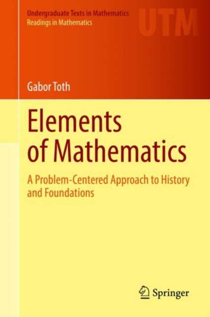 Elements of Mathematics : A Problem-Centered Approach to History and Foundations, Hardback Book
