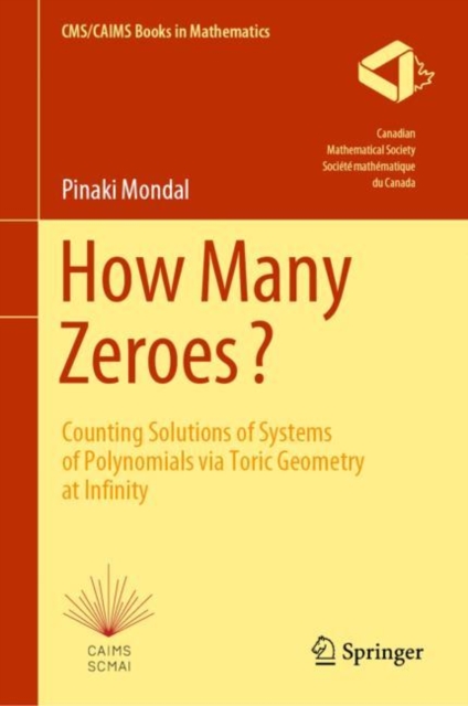 How Many Zeroes? : Counting Solutions of Systems of Polynomials via Toric Geometry at Infinity, Hardback Book