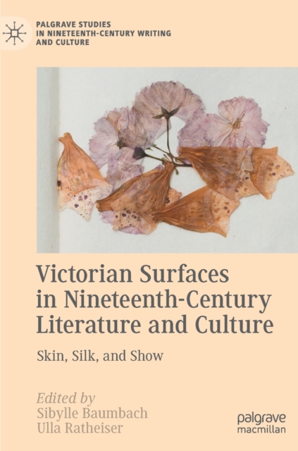 Victorian Surfaces in Nineteenth-Century Literature and Culture : Skin, Silk, and Show, Hardback Book
