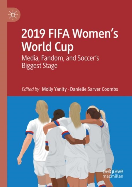 2019 FIFA Women’s World Cup : Media, Fandom, and Soccer’s Biggest Stage, Paperback / softback Book