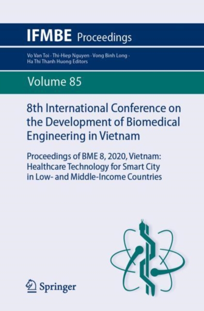 8th International Conference on the Development of Biomedical Engineering in Vietnam : Proceedings of BME 8, 2020, Vietnam: Healthcare Technology for Smart City in Low- and Middle-Income Countries, Paperback / softback Book