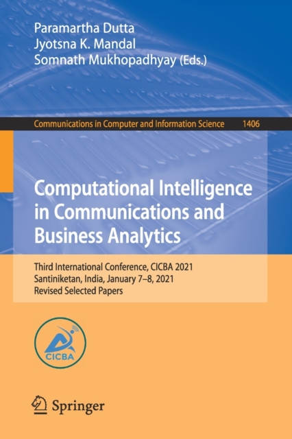Computational Intelligence in Communications and Business Analytics : Third International Conference, CICBA 2021, Santiniketan, India, January 7-8, 2021, Revised Selected Papers, Paperback / softback Book