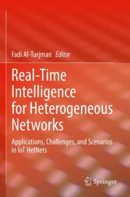 Real-Time Intelligence for Heterogeneous Networks : Applications, Challenges, and Scenarios in IoT HetNets, Paperback / softback Book