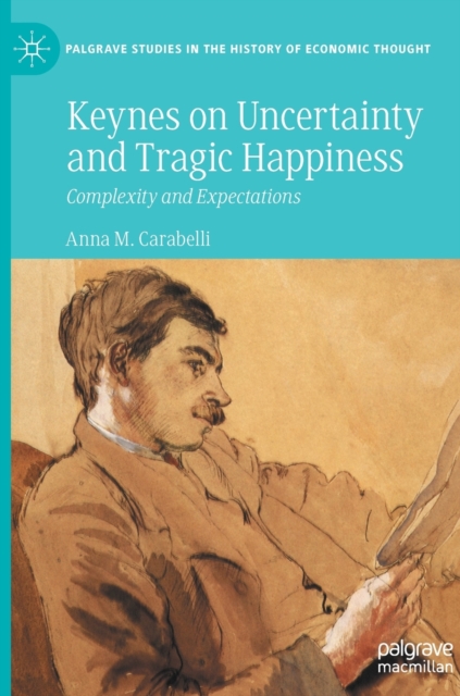 Keynes on Uncertainty and Tragic Happiness : Complexity and Expectations, Hardback Book
