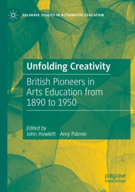 Unfolding Creativity : British Pioneers in Arts Education from 1890 to 1950, Paperback / softback Book