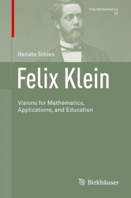 Felix Klein : Visions for Mathematics, Applications, and Education, PDF eBook
