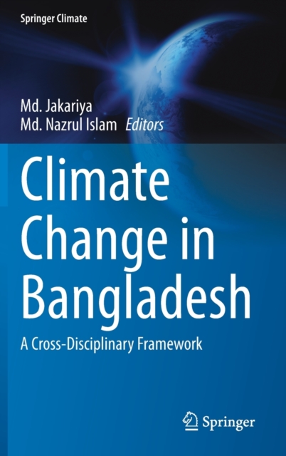 Climate Change in Bangladesh : A Cross-Disciplinary Framework, Hardback Book